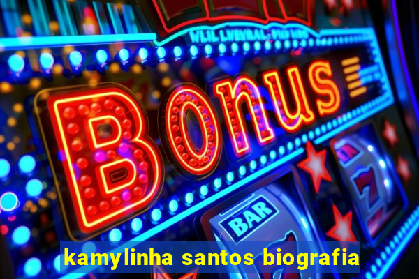 kamylinha santos biografia